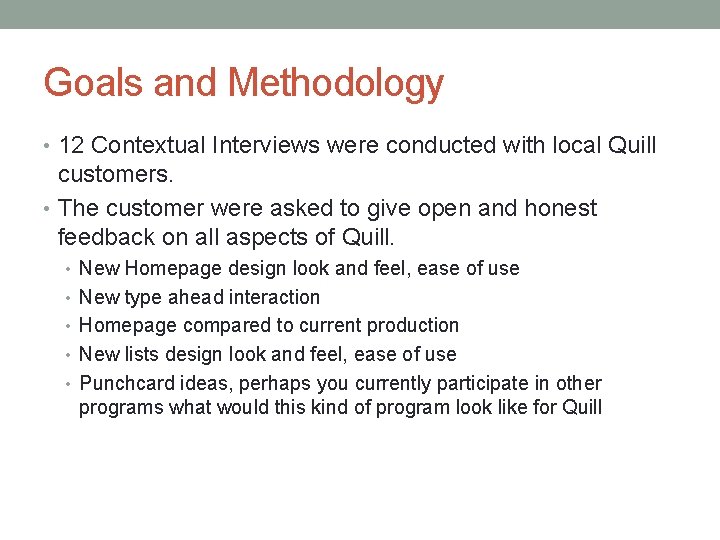 Goals and Methodology • 12 Contextual Interviews were conducted with local Quill customers. •
