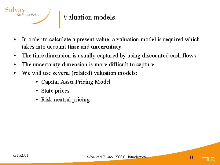 Valuation models • In order to calculate a present value, a valuation model is