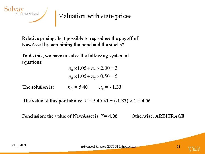 Valuation with state prices Relative pricing: Is it possible to reproduce the payoff of
