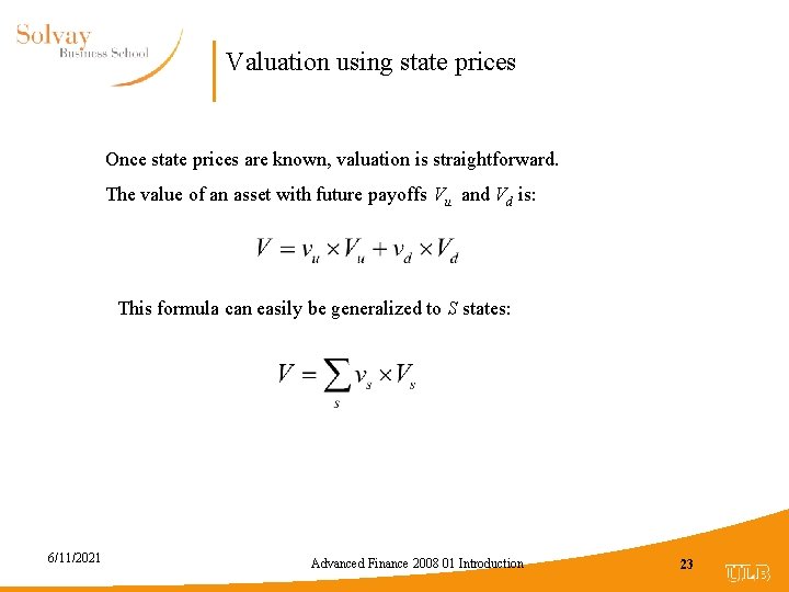 Valuation using state prices Once state prices are known, valuation is straightforward. The value
