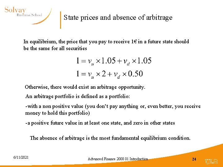 State prices and absence of arbitrage In equilibrium, the price that you pay to