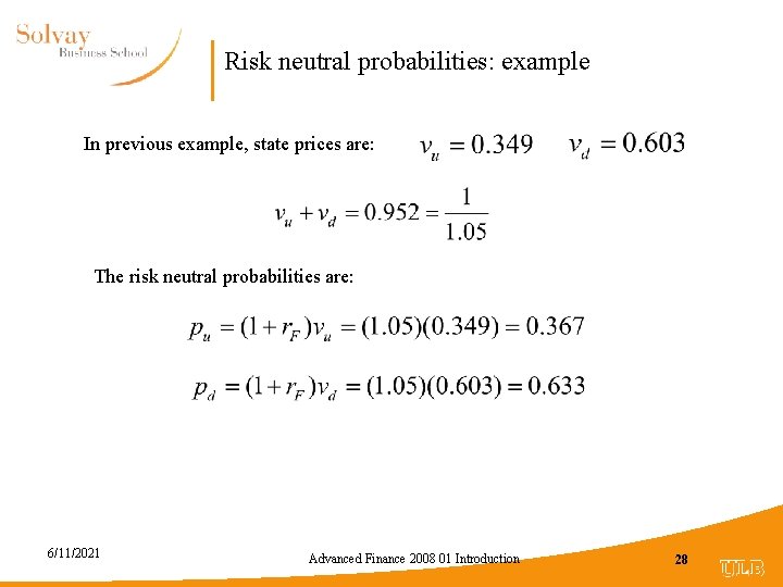 Risk neutral probabilities: example In previous example, state prices are: The risk neutral probabilities