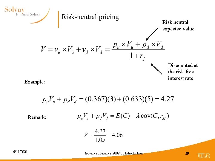 Risk-neutral pricing Risk neutral expected value Discounted at the risk free interest rate Example: