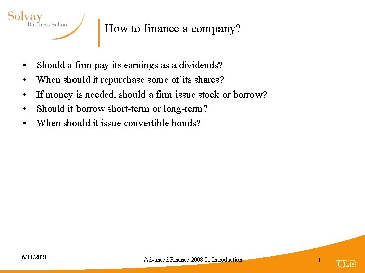 How to finance a company? • • • Should a firm pay its earnings