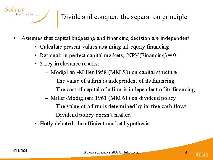 Divide and conquer: the separation principle • Assumes that capital budgeting and financing decision