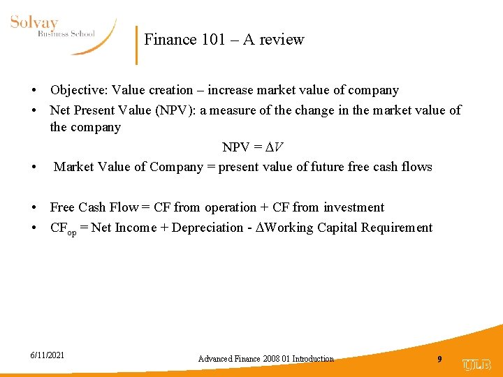 Finance 101 – A review • Objective: Value creation – increase market value of