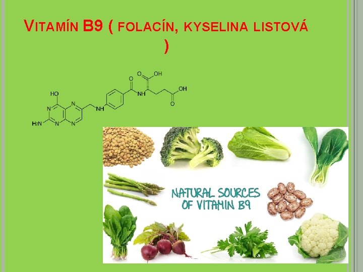 VITAMÍN B 9 ( FOLACÍN, KYSELINA LISTOVÁ ) 