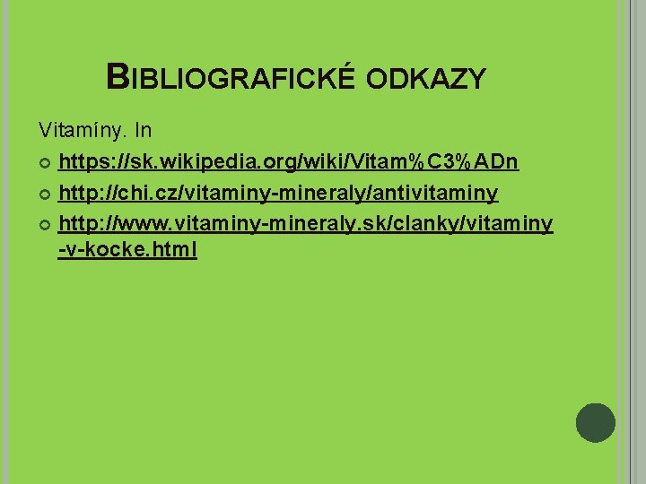 BIBLIOGRAFICKÉ ODKAZY Vitamíny. In https: //sk. wikipedia. org/wiki/Vitam%C 3%ADn http: //chi. cz/vitaminy-mineraly/antivitaminy http: //www.