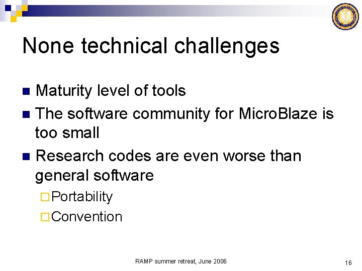 None technical challenges Maturity level of tools n The software community for Micro. Blaze