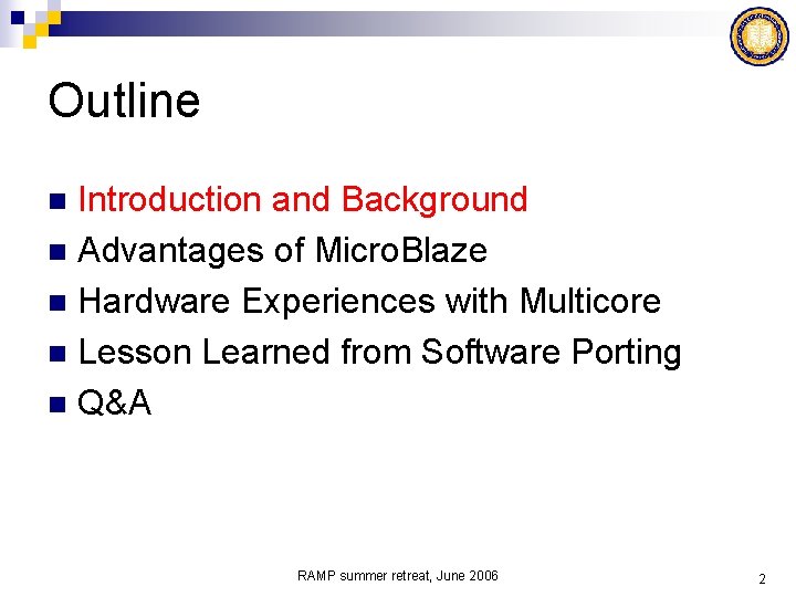 Outline Introduction and Background n Advantages of Micro. Blaze n Hardware Experiences with Multicore