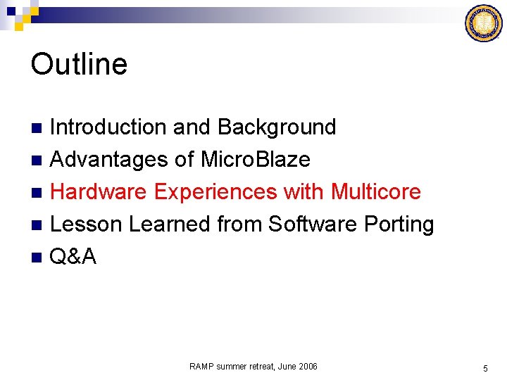 Outline Introduction and Background n Advantages of Micro. Blaze n Hardware Experiences with Multicore