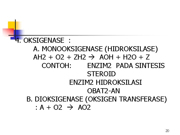 4. OKSIGENASE : A. MONOOKSIGENASE (HIDROKSILASE) AH 2 + O 2 + ZH 2