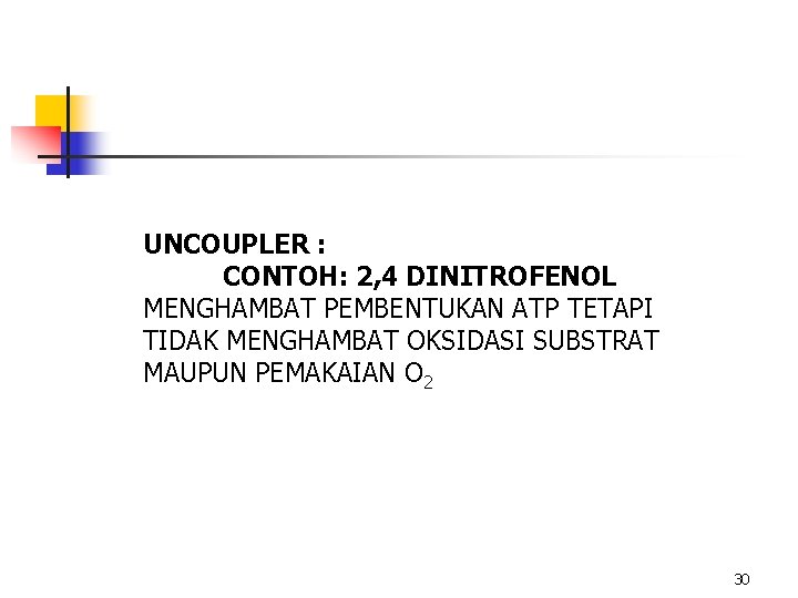 UNCOUPLER : CONTOH: 2, 4 DINITROFENOL MENGHAMBAT PEMBENTUKAN ATP TETAPI TIDAK MENGHAMBAT OKSIDASI SUBSTRAT