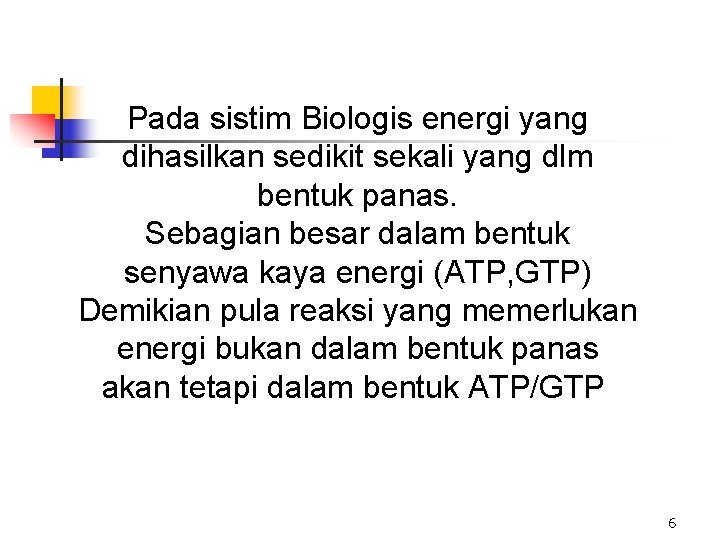 Pada sistim Biologis energi yang dihasilkan sedikit sekali yang dlm bentuk panas. Sebagian besar