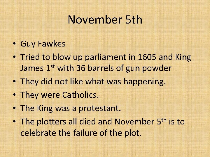 November 5 th • Guy Fawkes • Tried to blow up parliament in 1605