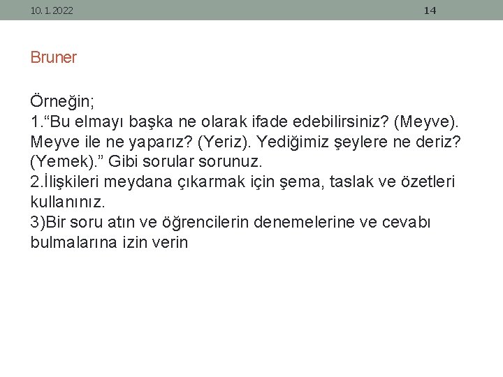 10. 1. 2022 14 Bruner Örneğin; 1. “Bu elmayı başka ne olarak ifade edebilirsiniz?