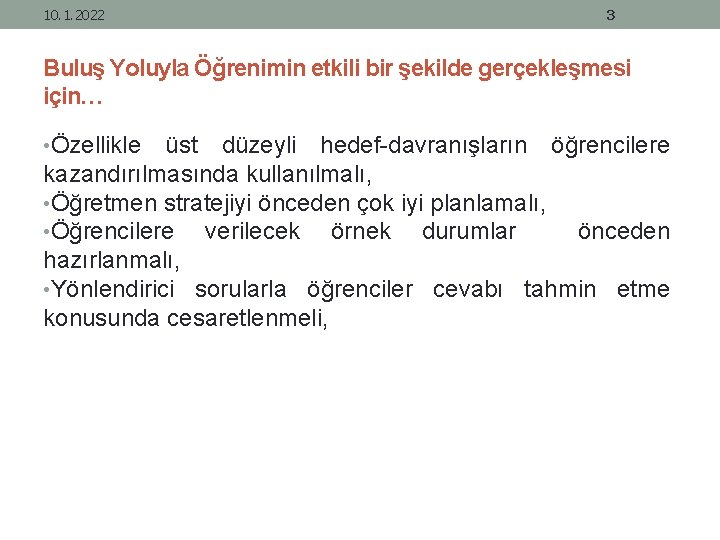 10. 1. 2022 3 Buluş Yoluyla Öğrenimin etkili bir şekilde gerçekleşmesi için… • Özellikle