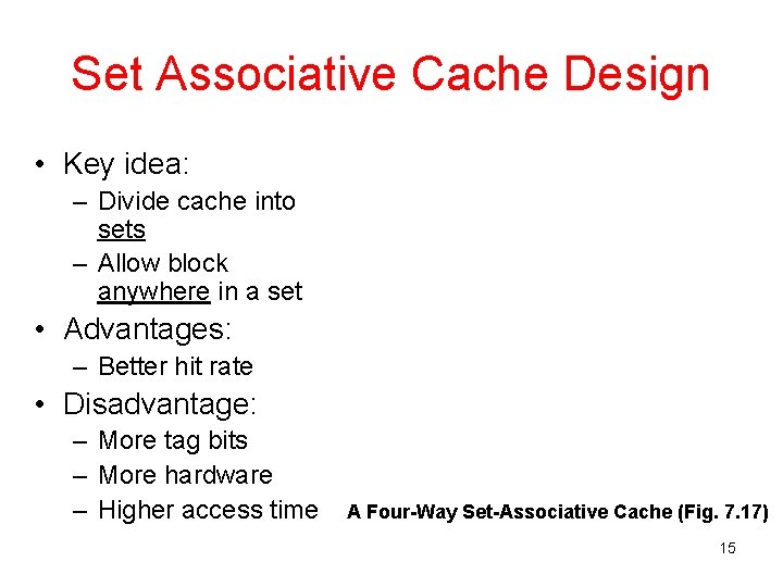 Set Associative Cache Design • Key idea: – Divide cache into sets – Allow