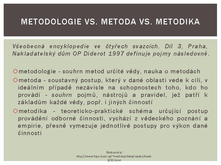 METODOLOGIE VS. METODA VS. METODIKA Všeobecná encyklopedie ve čtyřech svazcích. Díl 3, Praha, Nakladatelský