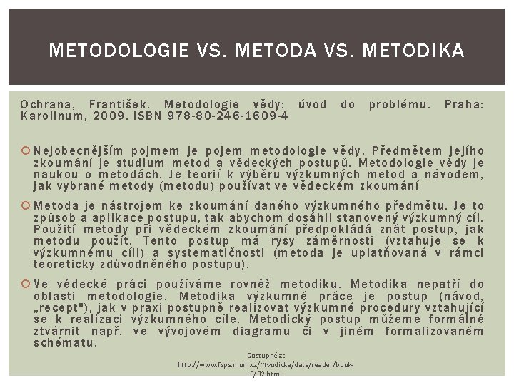 METODOLOGIE VS. METODA VS. METODIKA Ochrana, František. Metodologie vědy: úvod Karolinum, 2009. ISBN 978