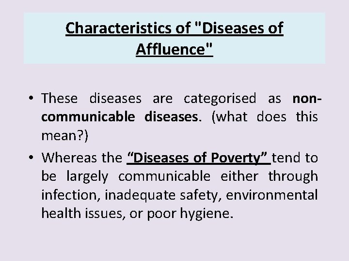 Characteristics of "Diseases of Affluence" • These diseases are categorised as noncommunicable diseases. (what
