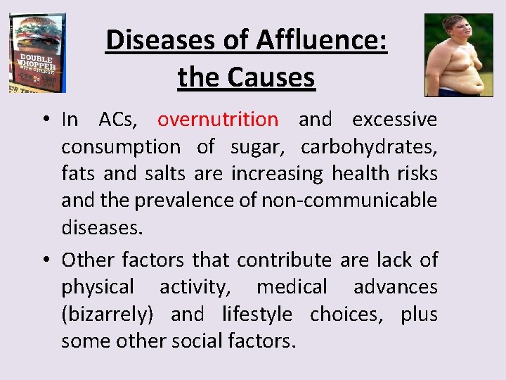 Diseases of Affluence: the Causes • In ACs, overnutrition and excessive consumption of sugar,
