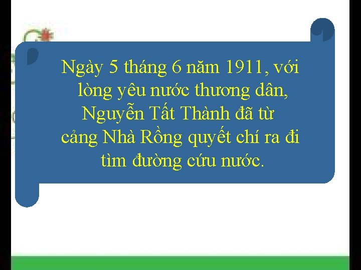 Ngày 5 tháng 6 năm 1911, với lòng yêu nước thương dân, Nguyễn Tất