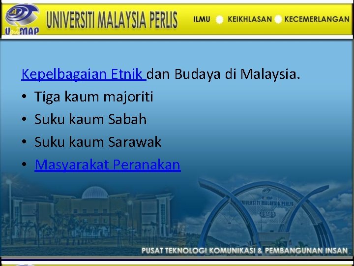 Kepelbagaian Etnik dan Budaya di Malaysia. • Tiga kaum majoriti • Suku kaum Sabah