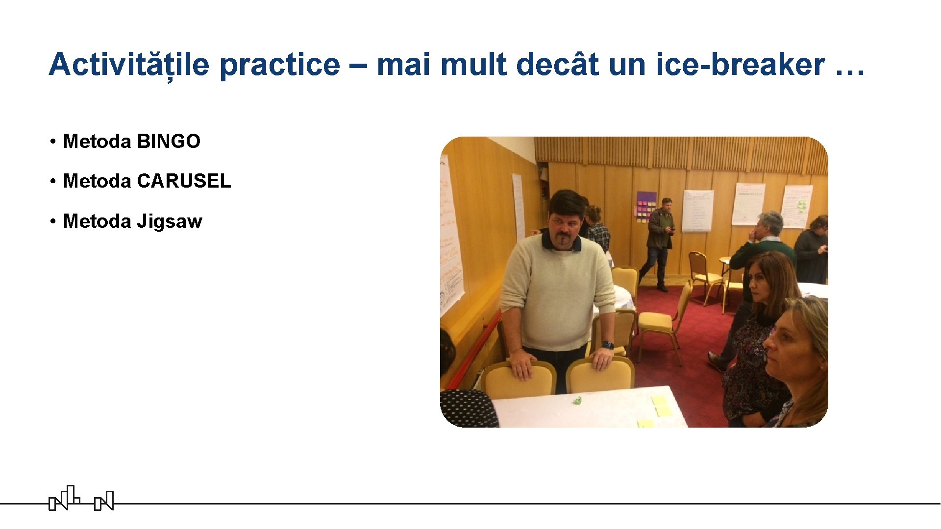 Activitățile practice – mai mult decât un ice-breaker … • Metoda BINGO • Metoda