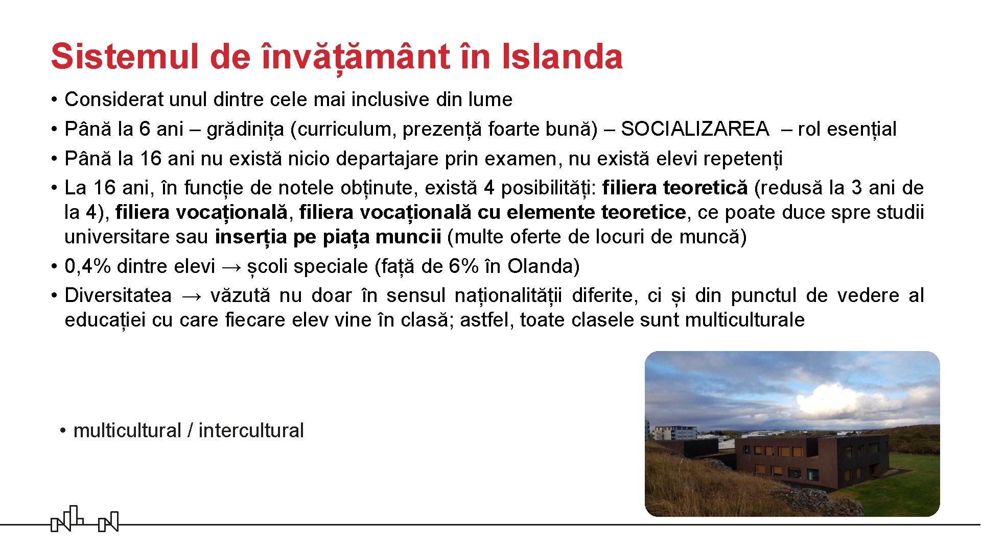 Sistemul de învățământ în Islanda • • Considerat unul dintre cele mai inclusive din