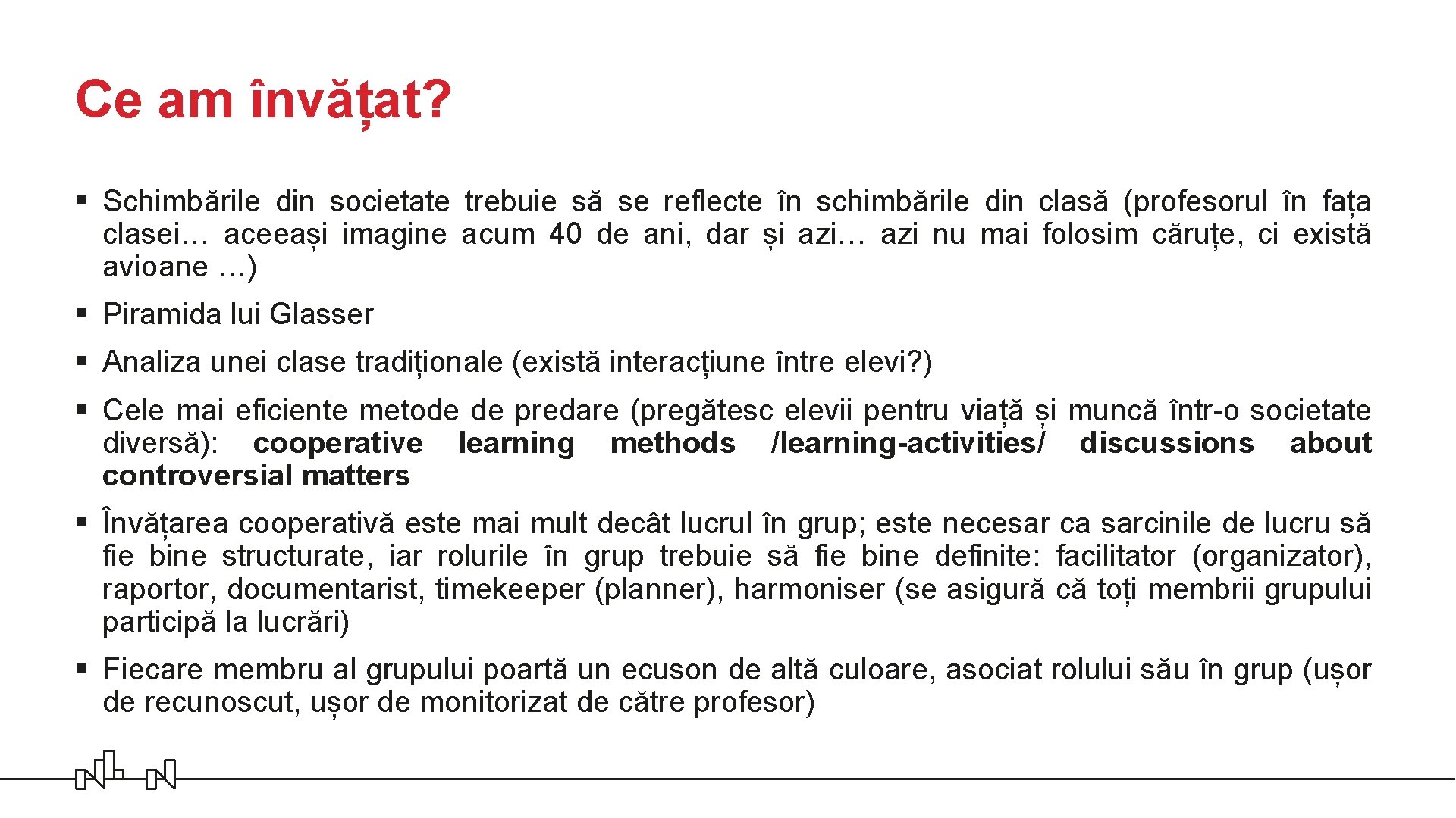Ce am învățat? § Schimbările din societate trebuie să se reflecte în schimbările din