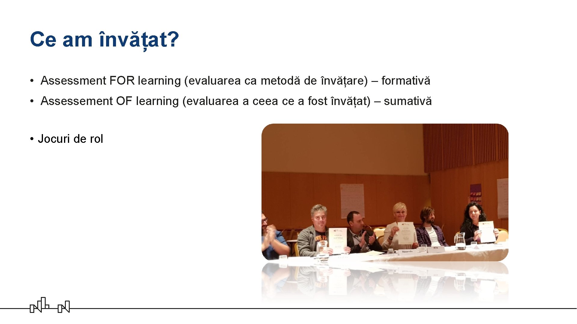 Ce am învățat? • Assessment FOR learning (evaluarea ca metodă de învățare) – formativă