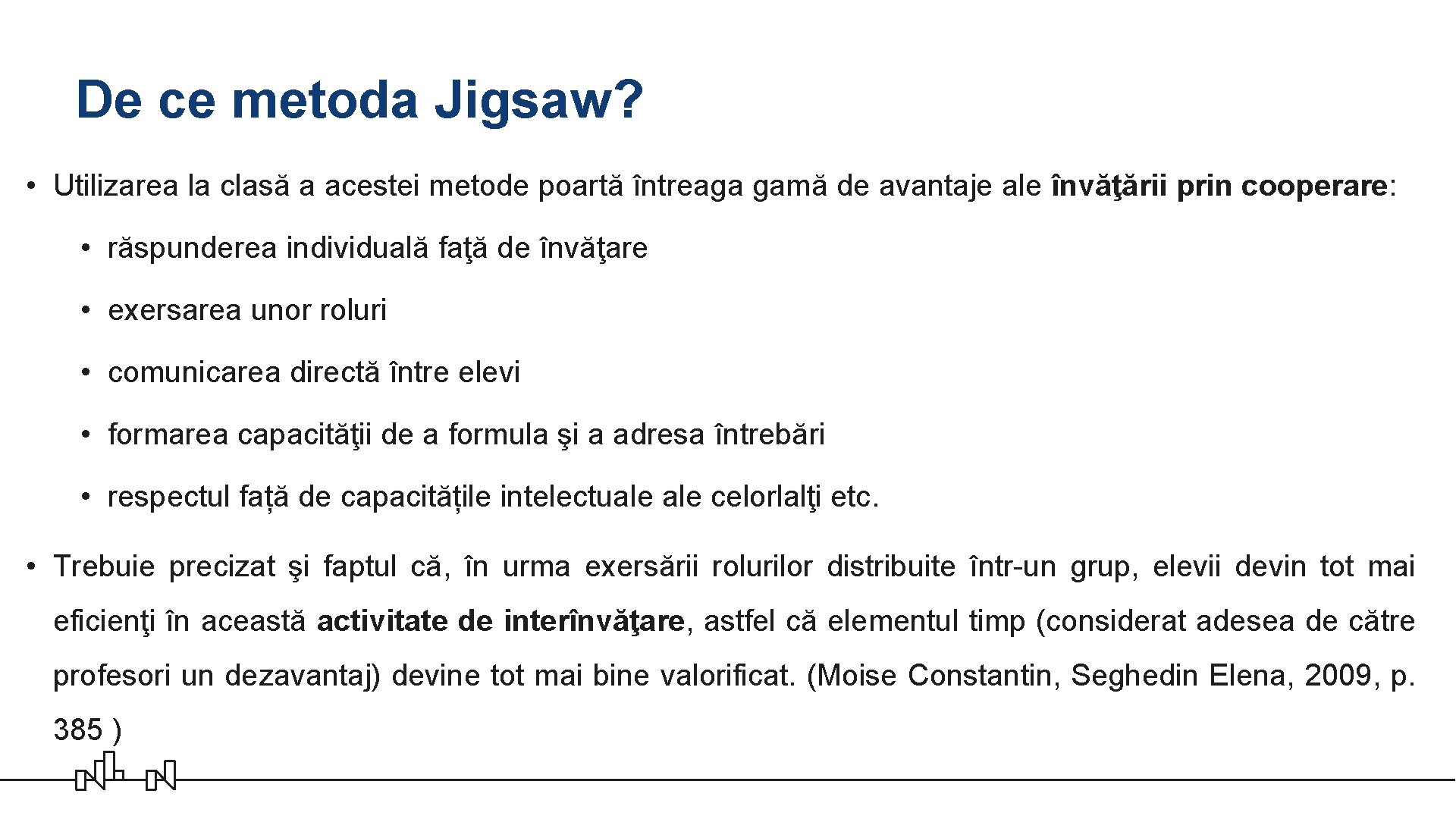 De ce metoda Jigsaw? • Utilizarea la clasă a acestei metode poartă întreaga gamă