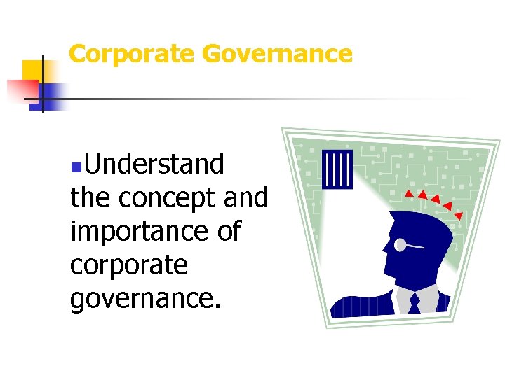 Corporate Governance Understand the concept and importance of corporate governance. n 