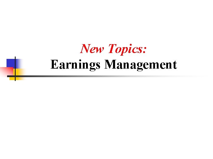 New Topics: Earnings Management 