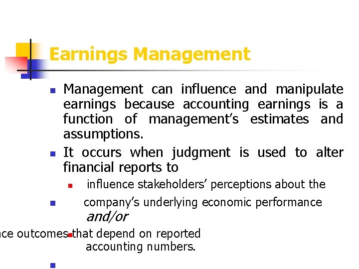 Earnings Management n n Management can influence and manipulate earnings because accounting earnings is