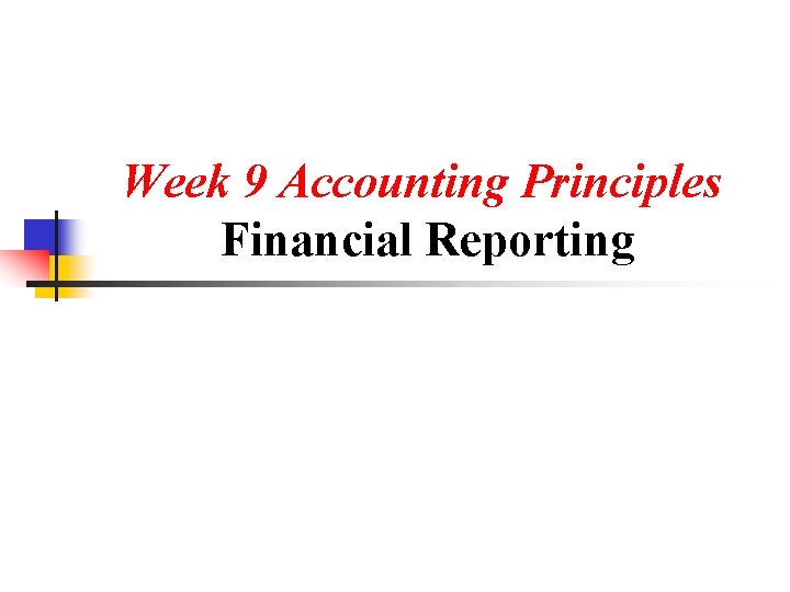 Week 9 Accounting Principles Financial Reporting 