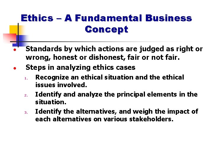 Ethics – A Fundamental Business Concept l l Standards by which actions are judged
