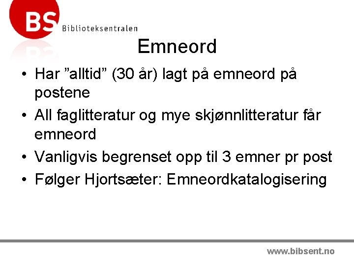 Emneord • Har ”alltid” (30 år) lagt på emneord på postene • All faglitteratur