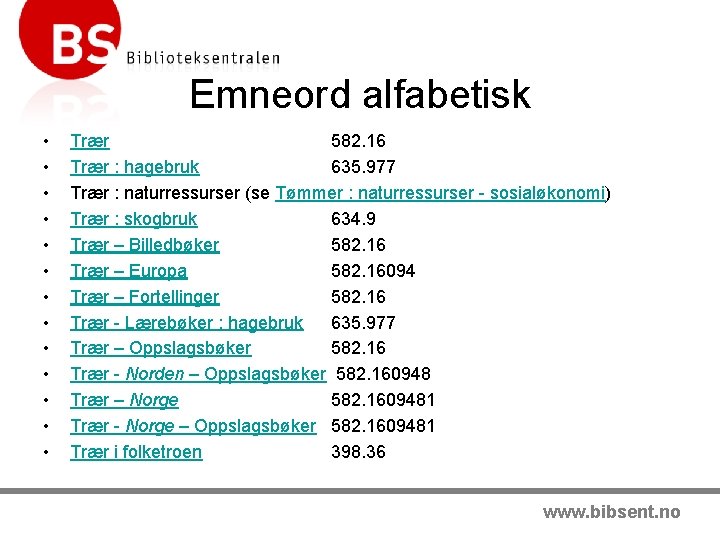 Emneord alfabetisk • • • • Trær 582. 16 Trær : hagebruk 635. 977