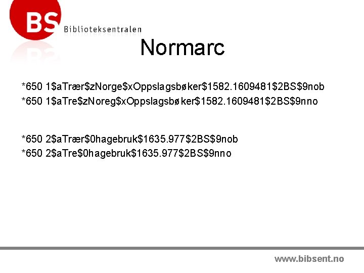 Normarc *650 1$a. Trær$z. Norge$x. Oppslagsbøker$1582. 1609481$2 BS$9 nob *650 1$a. Tre$z. Noreg$x. Oppslagsbøker$1582.