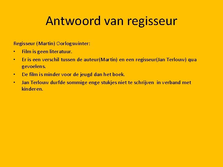 Antwoord van regisseur Regisseur (Martin) Oorlogswinter: • Film is geen literatuur. • Er is