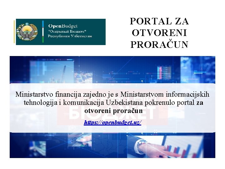 PORTAL ZA OTVORENI PRORAČUN Ministarstvo financija zajedno je s Ministarstvom informacijskih tehnologija i komunikacija