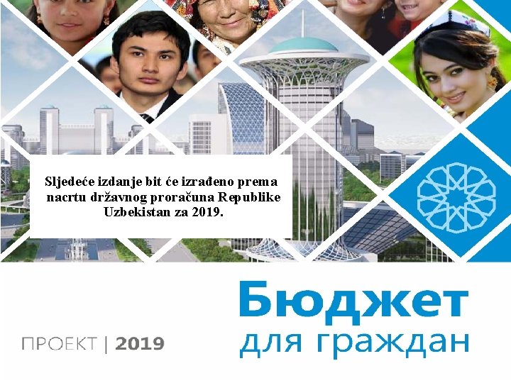 Sljedeće izdanje bit će izrađeno prema nacrtu državnog proračuna Republike Uzbekistan za 2019. 