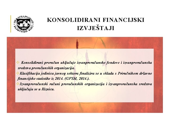 KONSOLIDIRANI FINANCIJSKI IZVJEŠTAJI v Konsolidirani proračun uključuje izvanproračunske fondove i izvanproračunska sredstva proračunskih organizacija.