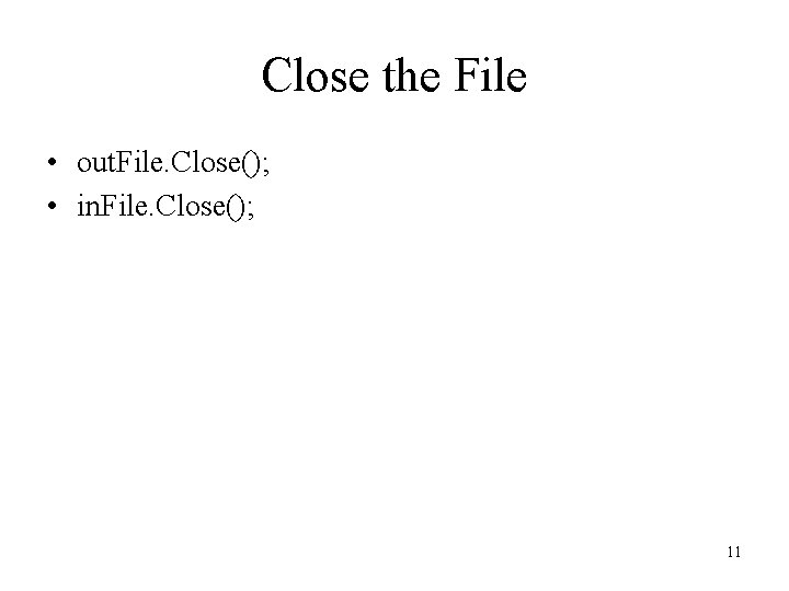 Close the File • out. File. Close(); • in. File. Close(); 11 Close the File • out. File. Close(); • in. File. Close(); 11
