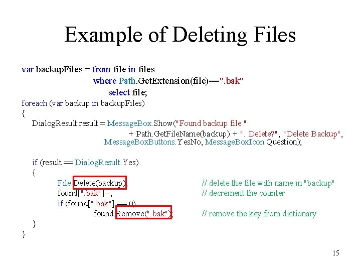 Example of Deleting Files var backup. Files = from file in files where Path. Example of Deleting Files var backup. Files = from file in files where Path.
