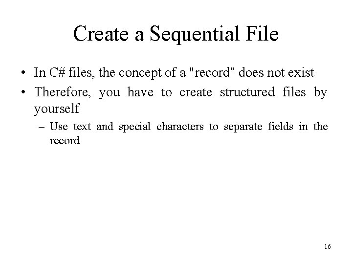 Create a Sequential File • In C# files, the concept of a "record" does Create a Sequential File • In C# files, the concept of a "record" does