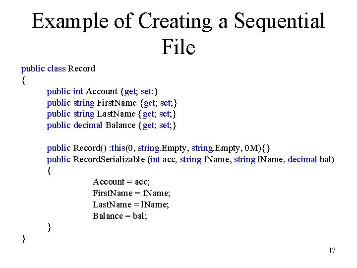 Example of Creating a Sequential File public class Record { public int Account {get; Example of Creating a Sequential File public class Record { public int Account {get;