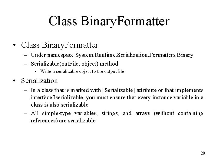 Class Binary. Formatter • Class Binary. Formatter – Under namespace System. Runtime. Serialization. Formatters. Class Binary. Formatter • Class Binary. Formatter – Under namespace System. Runtime. Serialization. Formatters.